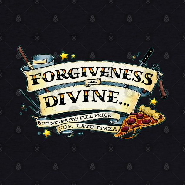 Forgiveness is Divine (but never pay full price for late pizza) by Scrotes